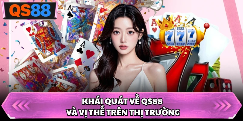 Khái quát về QS88 và vị thế trên thị trường