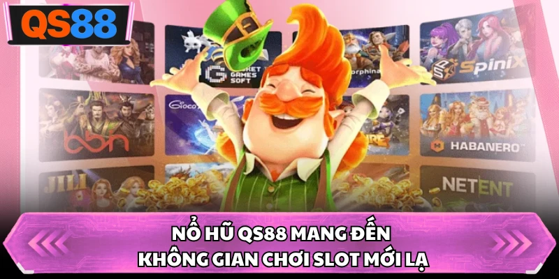 Nổ hũ QS88 mang đến không gian chơi slot mới lạ